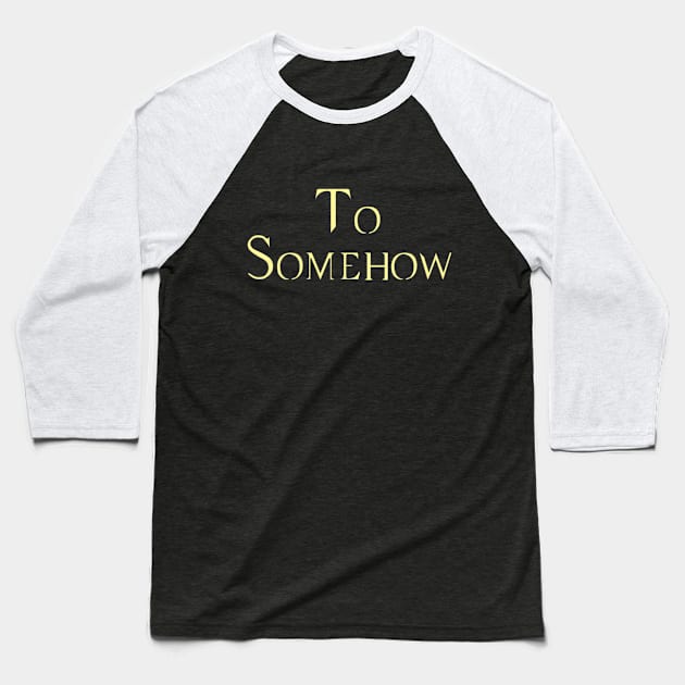 To Somehow Baseball T-Shirt by Martin & Brice